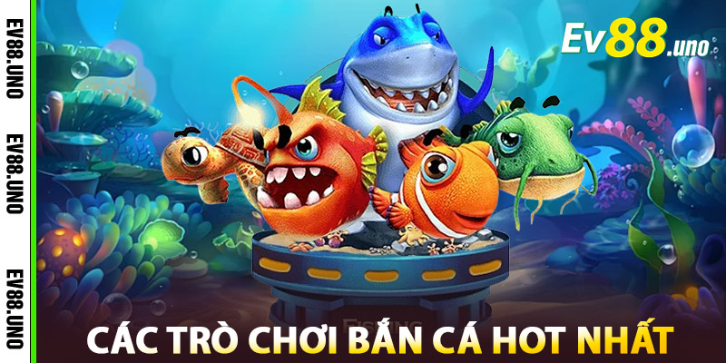 Bắn Cá Online Trực Tuyến – Giải Trí Đỉnh Cao Mọi Lúc Mọi Nơi 3 Các Trò Chơi Bắn Cá Hot Nhất Tại EV88