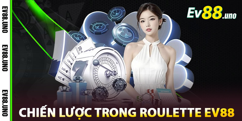 Chiến Lược Cược Trong Roulette EV88