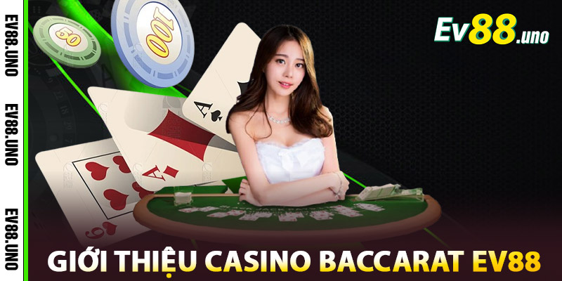Baccarat EV88 – Trải Nghiệm Đỉnh Cao, Đánh Bại Mọi Đối Thủ 2 Giới thiệu về Casino Baccarat EV88