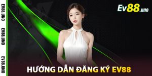 Hướng Dẫn Đăng Ký EV88