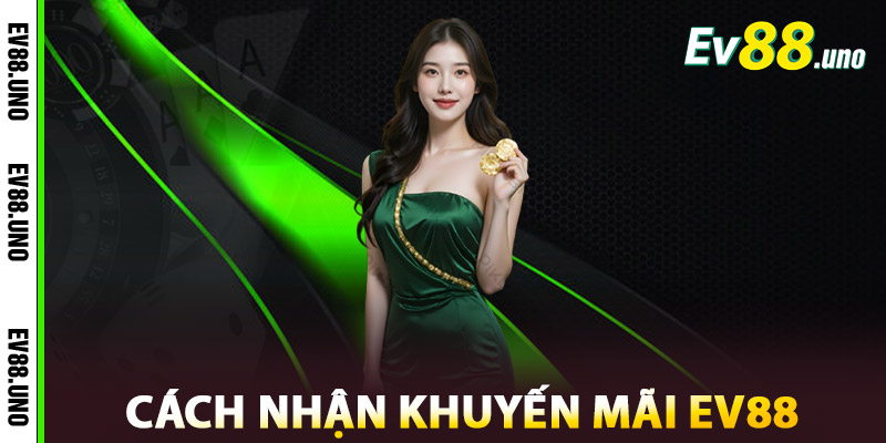 Hướng Dẫn Nhận Khuyến Mãi EV88