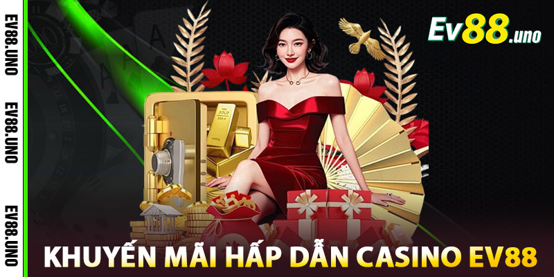 Khuyến Mãi Hấp Dẫn Tại Casino EV88