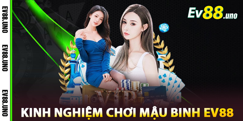 Mậu Binh EV88 – Sân Chơi Đẳng Cấp Cho Tín Đồ Bài Bạc 3 Kinh Nghiệm Chơi Mậu Binh EV88