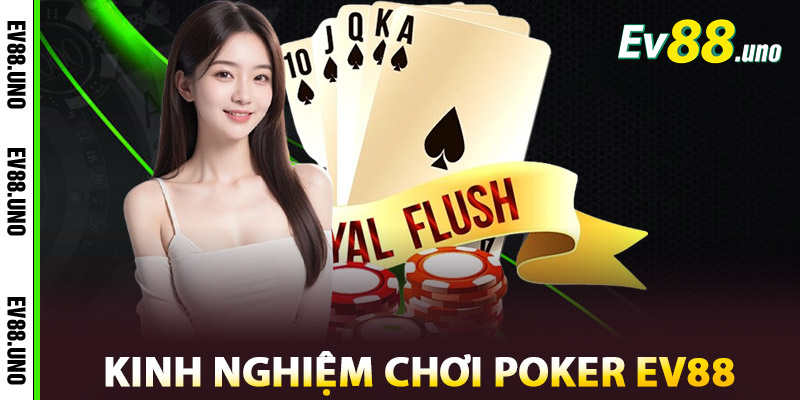 Poker EV88 – Đỉnh Cao Trí Tuệ, Thử Thách Tất Cả Người Chơi 3 Kinh nghiệm chơi Poker EV88 hiệu quả