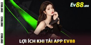 Lợi ích khi tải app EV88