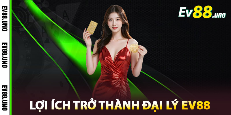 Đại Lý EV88 – Mở Rộng Doanh Thu Cùng Thương Hiệu Uy Tín 2 Lợi ích trở thành Đại Lý EV88