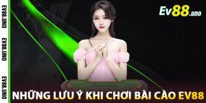 Những Lưu Ý Khi Chơi Bài Cào EV88