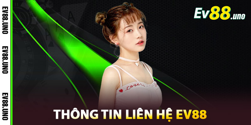Liên Hệ EV88 – Hỗ Trợ Nhanh 24/7, Giải Quyết Mọi Thắc Mắc 1 Thông Tin Liên Hệ EV88