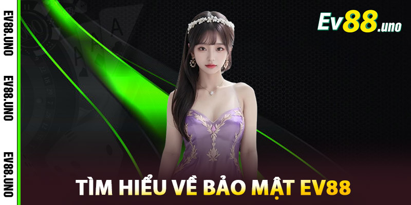 Tìm Hiểu Về Bảo Mật EV88
