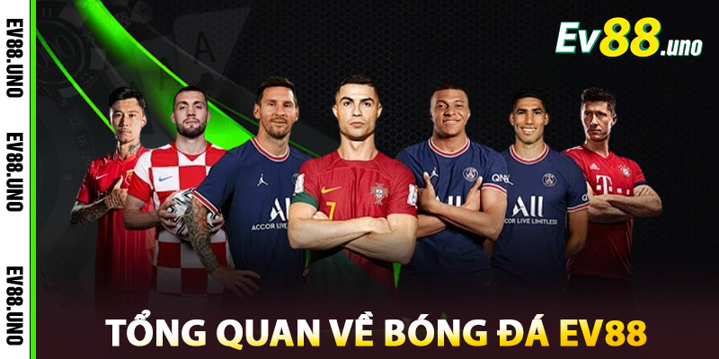 Bóng Đá EV88 – Nơi Hội Tụ Đam Mê & Đỉnh Cao Cá Cược 2025 2 Tổng Quan Về Bóng Đá EV88